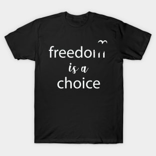 Freedom is a Choice Freedom Quote Typography Liberty T-Shirt